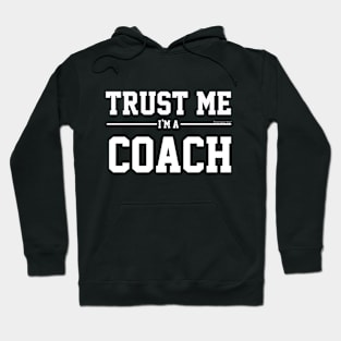 Trust Me Im A Coach. Cool Gift Idea For Friends Hoodie